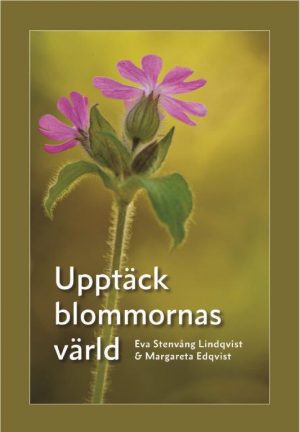 Recension av boken ”Upptäck blommornas värld” av Eva Stenvång-Lindqvist och Margareta Edqvist